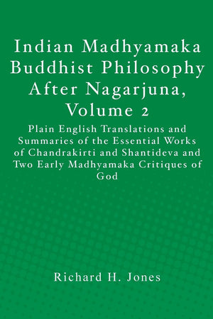 Indian Madhyamaka Buddhist Philosophy After Nagarjuna, Volume 2: Plain English Translations And Summaries Of The Essential Works,Used