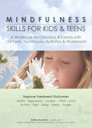 Mindfulness Skills For Kids & Teens: A Workbook For Clinicians & Clients With 154 Tools, Techniques, Activities & Worksheets