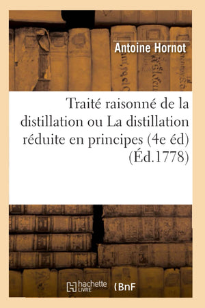 Trait Raisonn de la Distillation Ou La Distillation Rduite En Principes (4e d) (d.1778) (Savoirs Et Traditions) (Frenc,Used