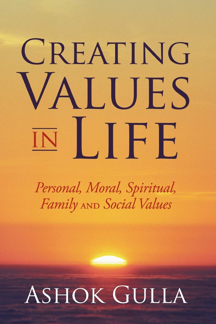 Creating Values In Life: Personal, Moral, Spiritual, Family And Social Values