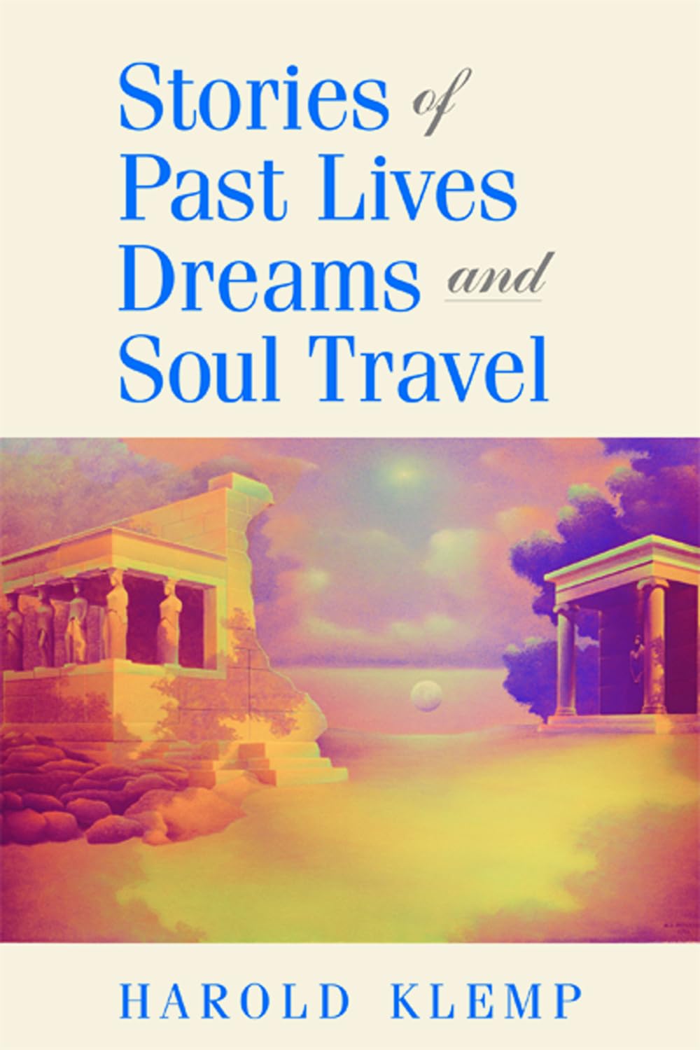 Stories of Past Lives, Dreams, and Soul Travel,Used
