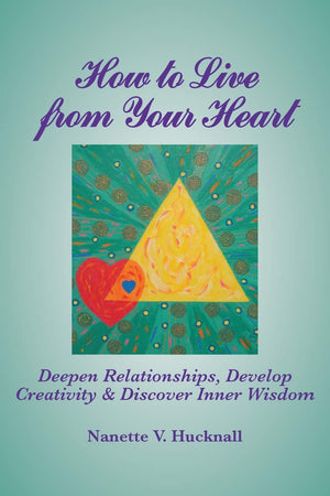 How to Live from Your Heart: Deepen Relationships, Develop Creativity, and Discover Inner Wisdom,Used