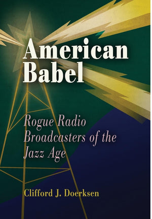 American Babel: Rogue Radio Broadcasters Of The Jazz Age,New