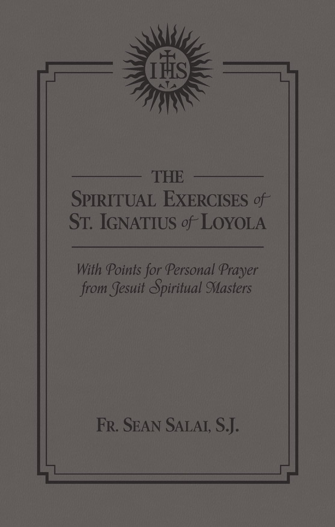 The Spiritual Exercises Of St. Ignatius Of Loyola: With Points For Personal Prayer From Jesuit Spiritual Masters