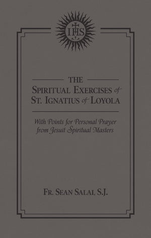 The Spiritual Exercises Of St. Ignatius Of Loyola: With Points For Personal Prayer From Jesuit Spiritual Masters