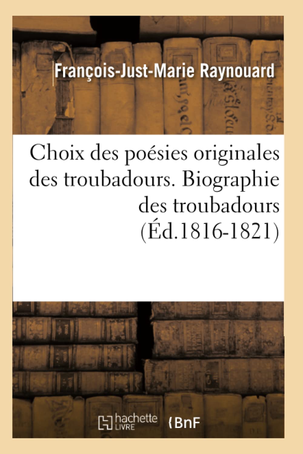 Choix Des Posies Originales Des Troubadours. Biographie Des Troubadours (d.18161821) (Litterature) (French Edition),Used