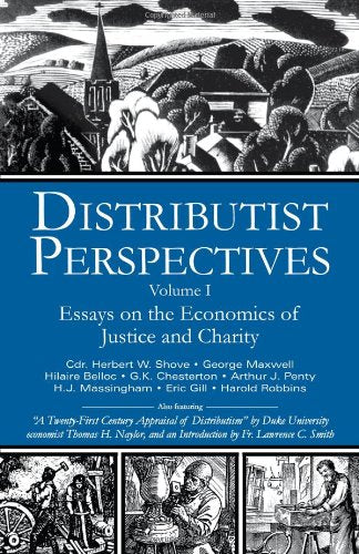 Distributist Perspectives: Volume I,New