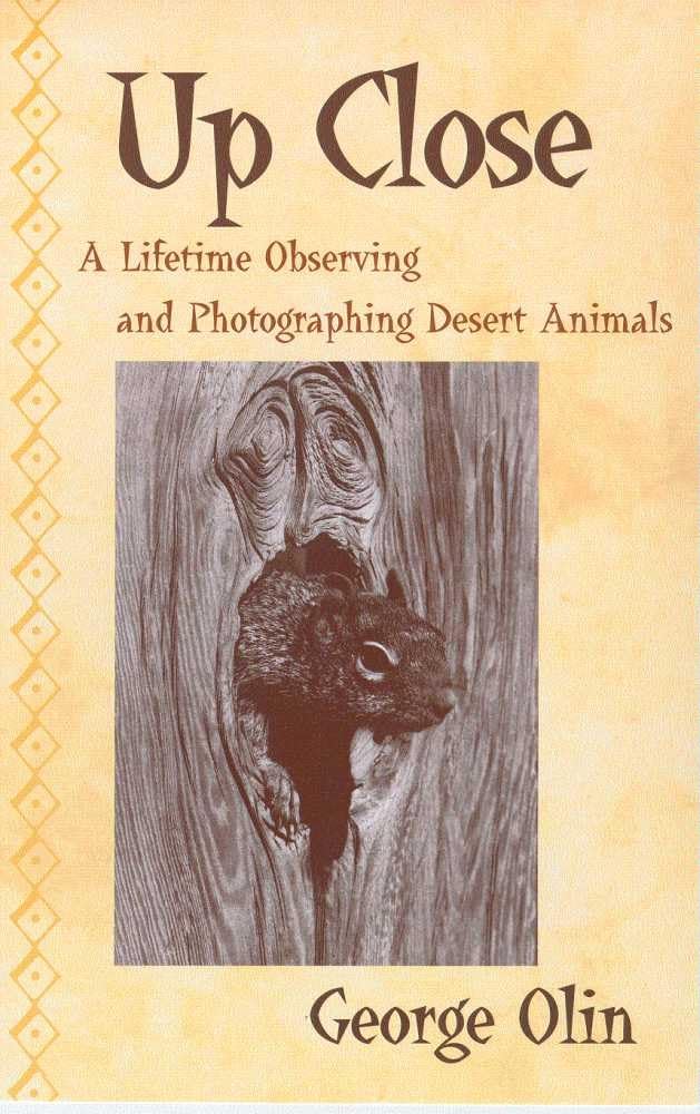 Up Close: A Lifetime Observing And Photographing Desert Animals,New