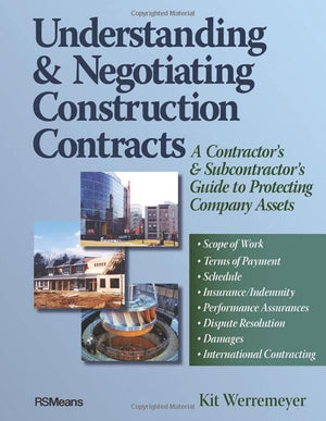 Understanding and Negotiating Construction Contracts: A Contractor's and Subcontractor's Guide to Protecting Company Assets,Used