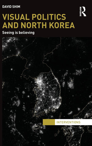 Visual Politics and North Korea: Seeing is Believing (Interventions),Used