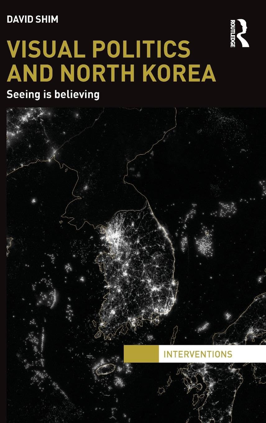 Visual Politics and North Korea: Seeing is Believing (Interventions),Used