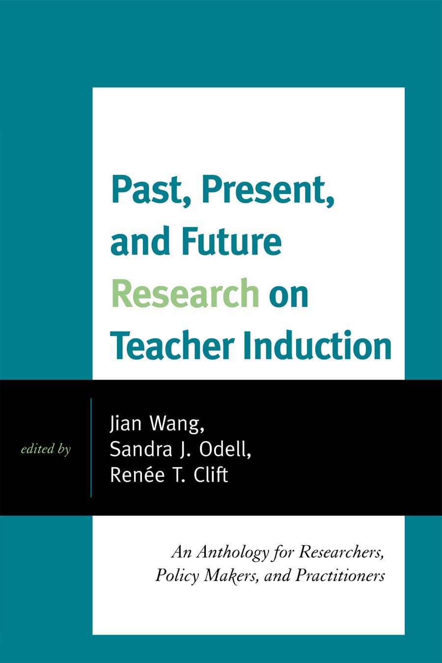 Past, Present, and Future Research on Teacher Induction: An Anthology for Researchers, Policy Makers, and Practitioners,Used