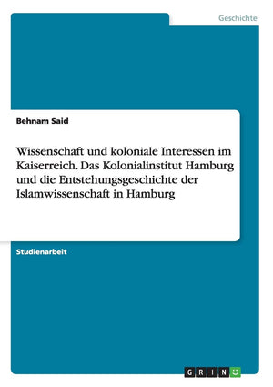 Wissenschaft Und Koloniale Interessen Im Kaiserreich. Das Kolonialinstitut Hamburg Und Die Entstehungsgeschichte Der Islamwissen,Used