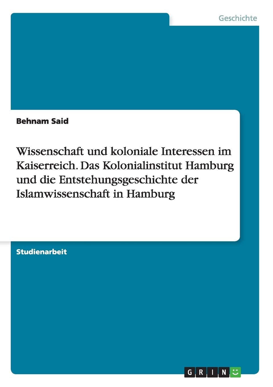 Wissenschaft Und Koloniale Interessen Im Kaiserreich. Das Kolonialinstitut Hamburg Und Die Entstehungsgeschichte Der Islamwissen,Used