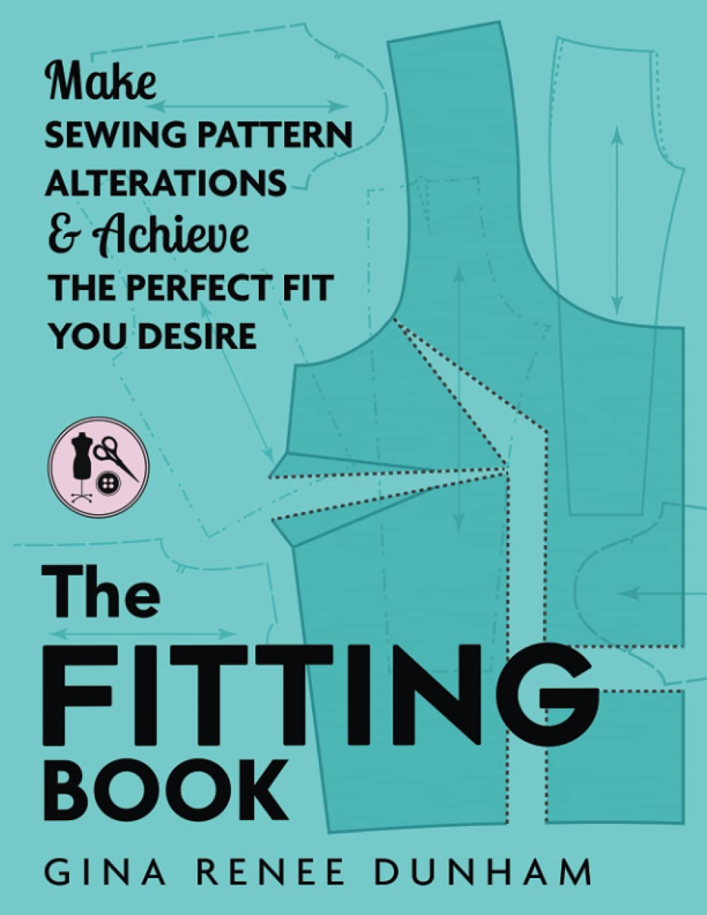 The Fitting Book: Make Sewing Pattern Alterations & Achieve the Perfect Fit You Desire,New
