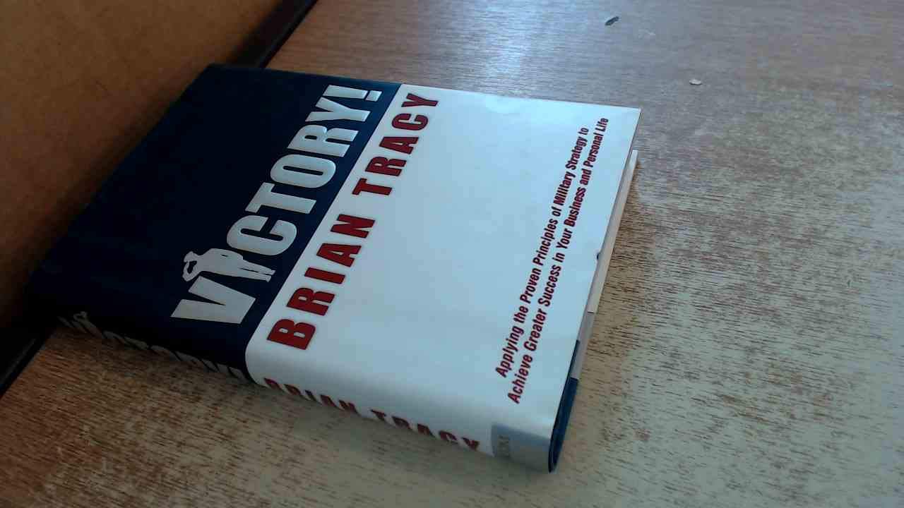Victory!: Applying the Proven Principles of Military Strategy to Achieve Greater Success in Your Business and,Used