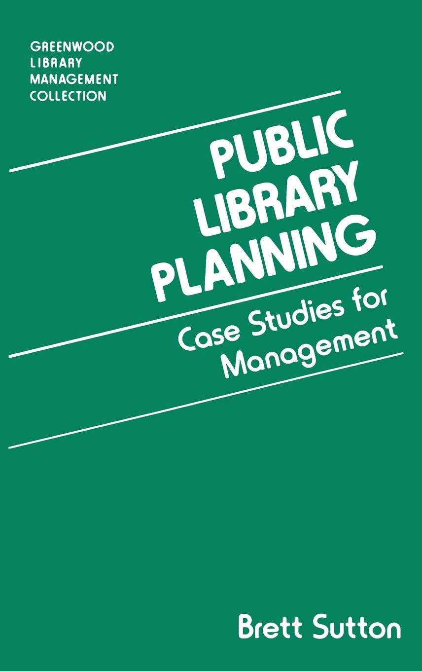 Public Library Planning: Case Studies For Management (Libraries Unlimited Library Management Collection)