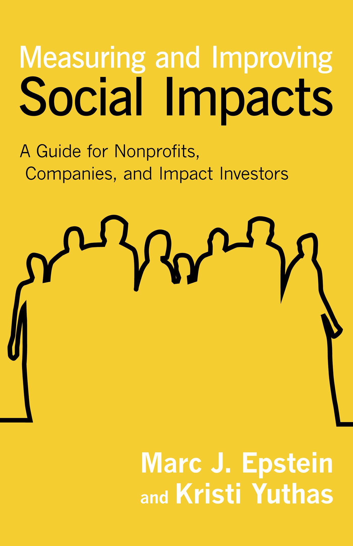 Measuring and Improving Social Impacts: A Guide for Nonprofits, Companies, and Impact Investors,New