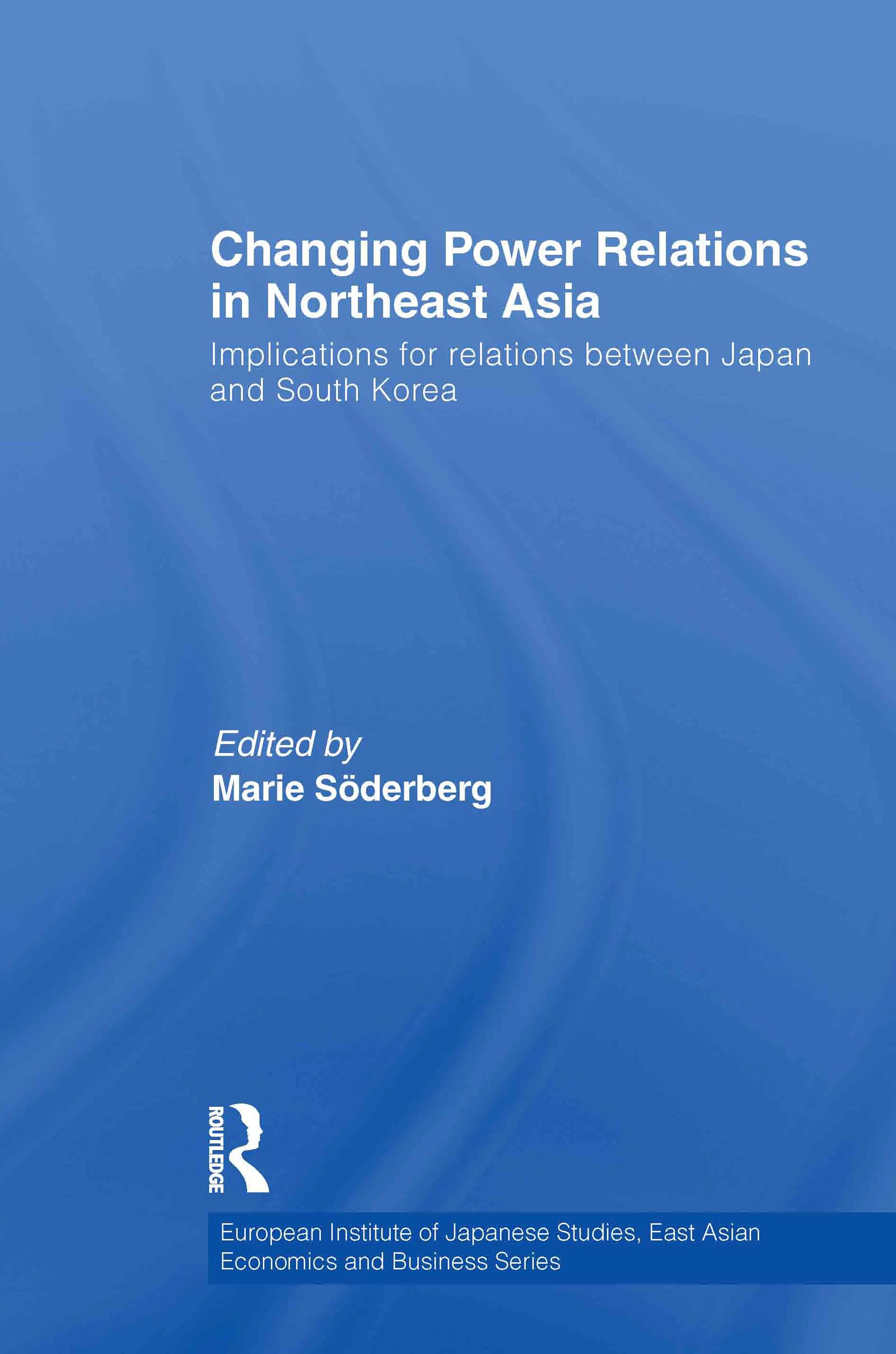 Changing Power Relations In Northeast Asia (European Institute Of Japanese Studies East Asian Economics And Business Series)