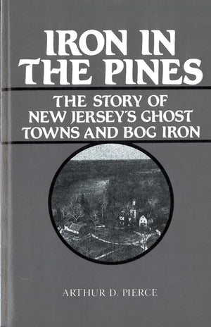 Iron In The Pines: The Story Of New Jersey'S Ghost Towns And Bog Iron