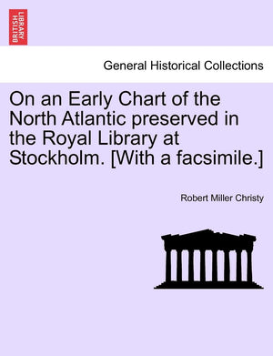 On an Early Chart of the North Atlantic Preserved in the Royal Library at Stockholm. [with a Facsimile.],New