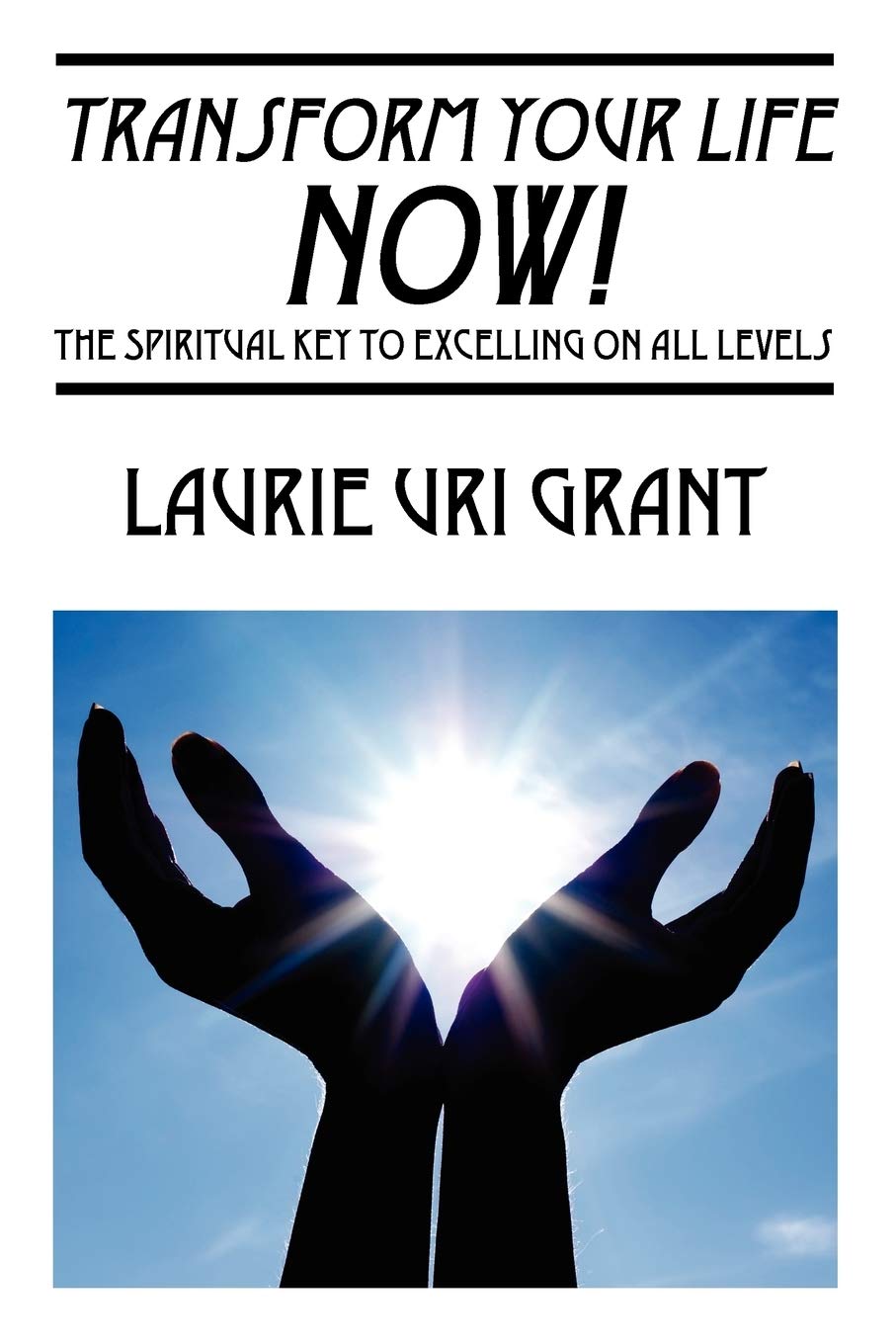 Transform Your Life Now!: The Spiritual Key To Excelling On All Levels,Used