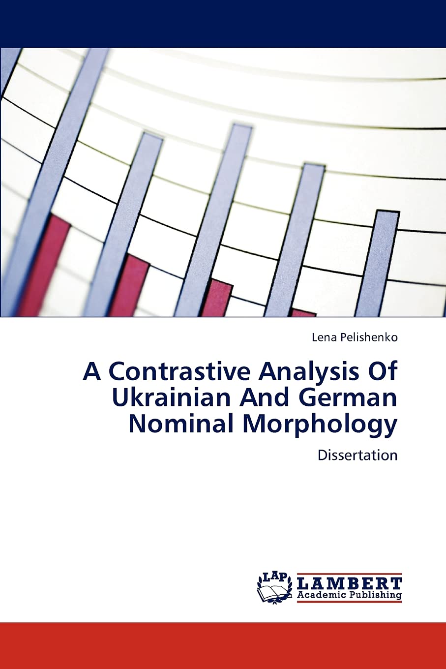 A Contrastive Analysis Of Ukrainian And German Nominal Morphology: Dissertation,Used