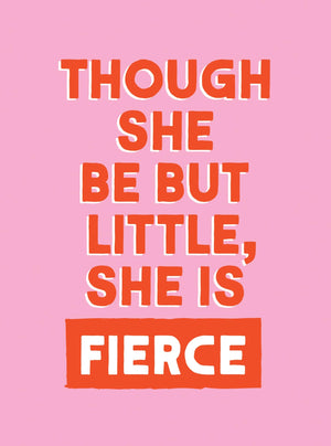 Though She Be But Little, She Is Fierce: Powerful Quotes For Powerful Women