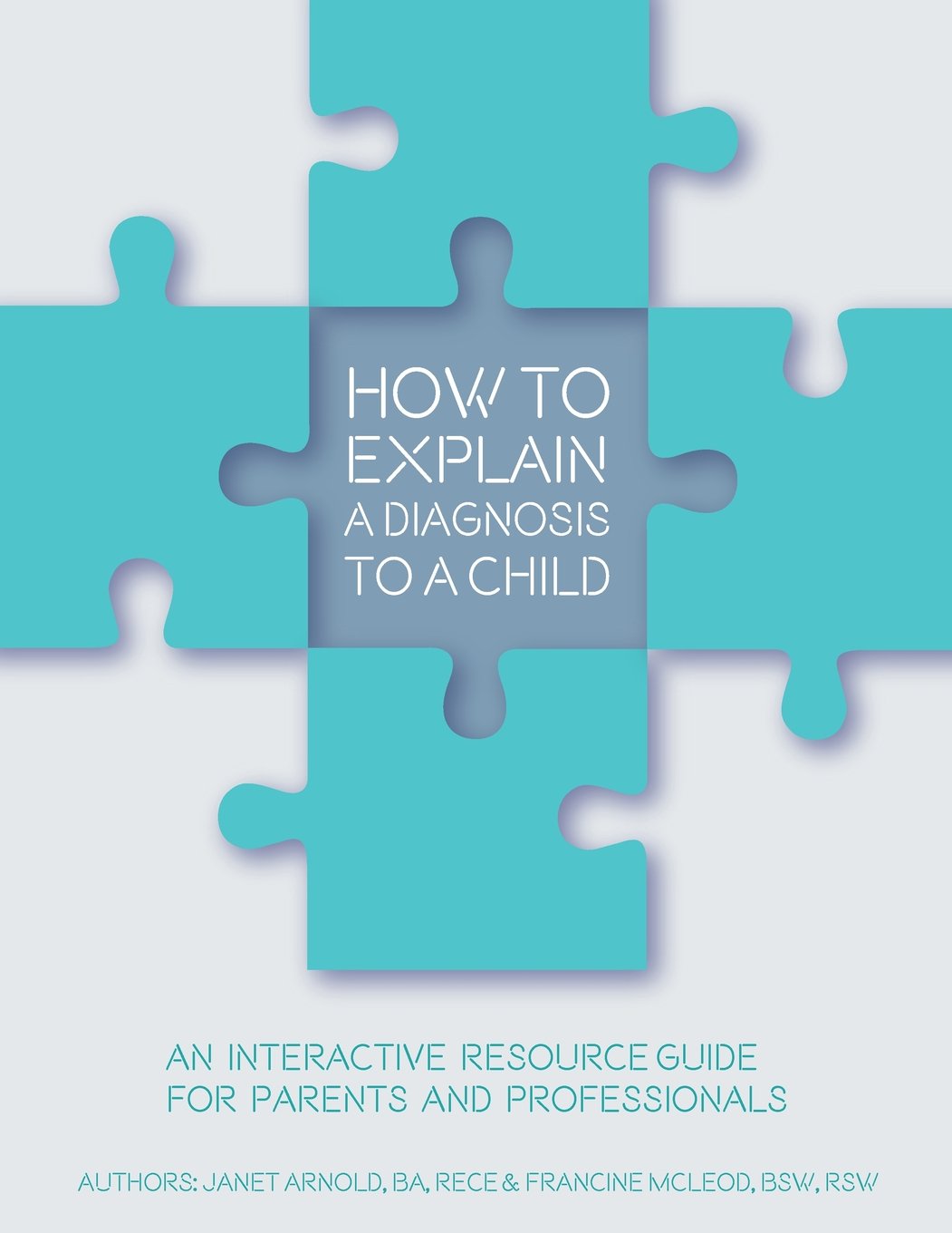How to Explain a Diagnosis to a Child: An Interactive Resource Guide for Parents and Professionals,Used