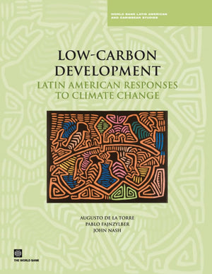 Lowcarbon Development: Latin American Responses To Climate Change (World Bank Latin American And Caribbean Studies),New
