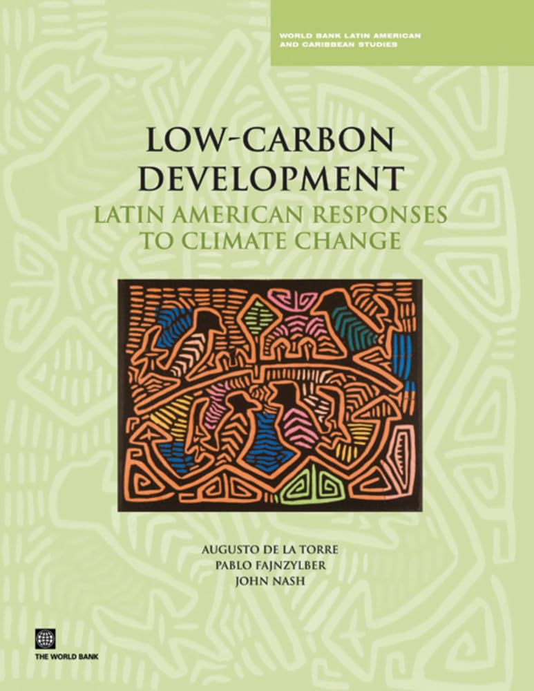 Lowcarbon Development: Latin American Responses To Climate Change (World Bank Latin American And Caribbean Studies),New