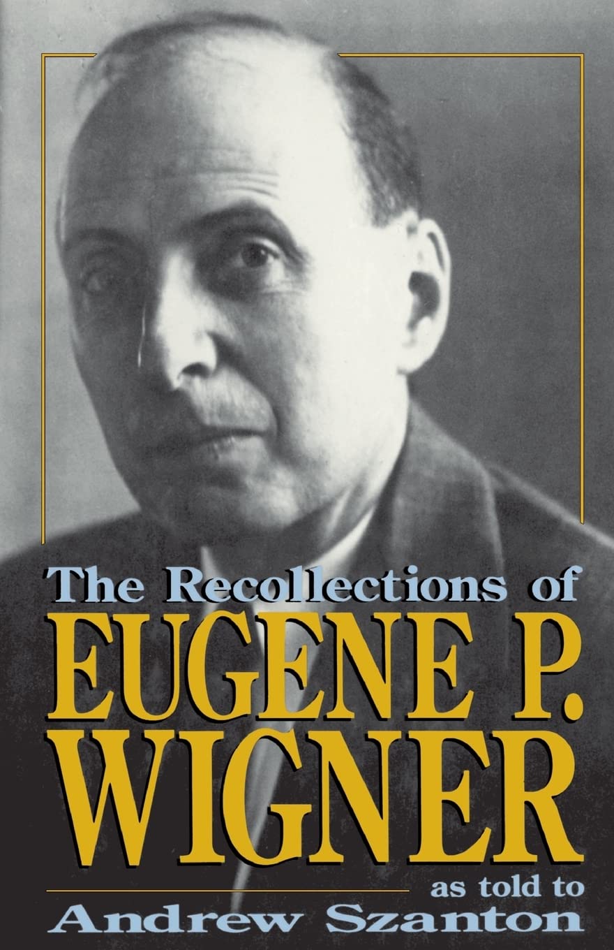 The Recollections Of Eugene P. Wigner: As Told To Andrew Szanton,New
