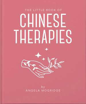 The Little Book of Ancient Chinese Therapies: A Clear and Accessible Introduction to Traditional Chinese Medicine (The Little Bo