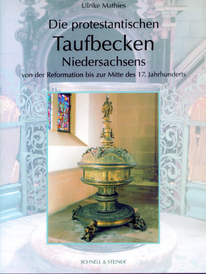 Die Protestantischen Taufbecken Niedersachsens: Von Der Reformation Bis Zur Mitte Des 17. Jahrhunderts (Adiaphora) (German Editi,Used