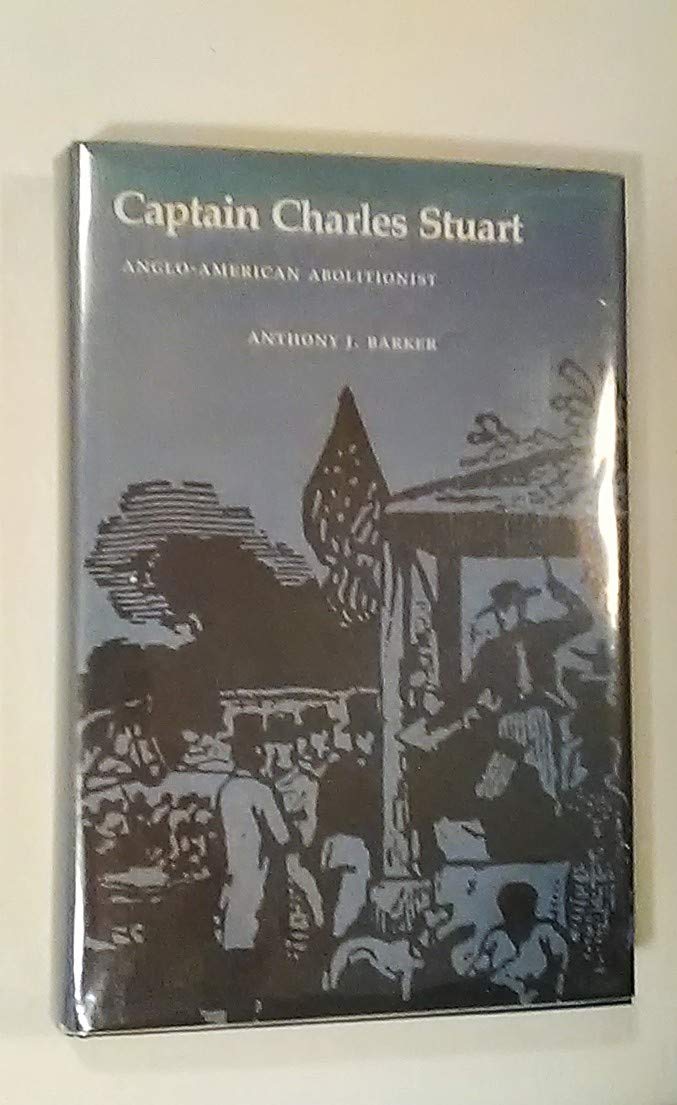 Captain Charles Stuart: Angloamerican Abolitionist,Used