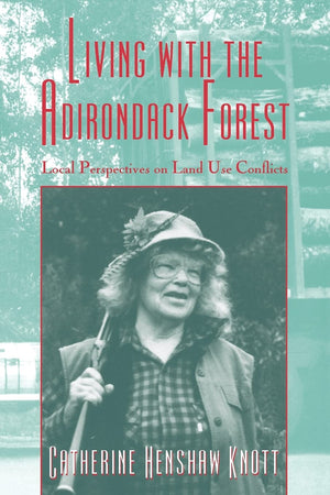 Living With The Adirondack Forest: Local Perspectives On Landuse Conflicts,New