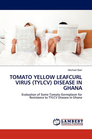 TOMATO YELLOW LEAFCURL VIRUS (TYLCV) DISEASE IN GHANA: Evaluation of Some Tomato Germplasm for Resistance to TYLCV Disease in Gh,Used
