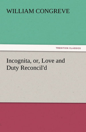 Incognita, Or, Love and Duty Reconcil'd,Used