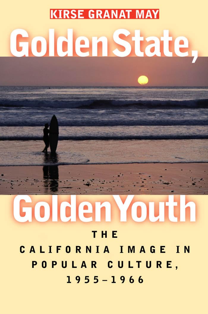 Golden State, Golden Youth: The California Image In Popular Culture, 19551966,New