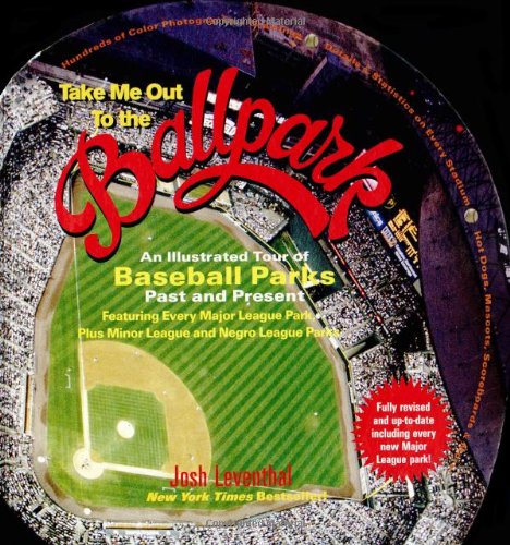 Take Me Out To The Ballpark: An Illustrated Tour To Baseball Parks Past And Present