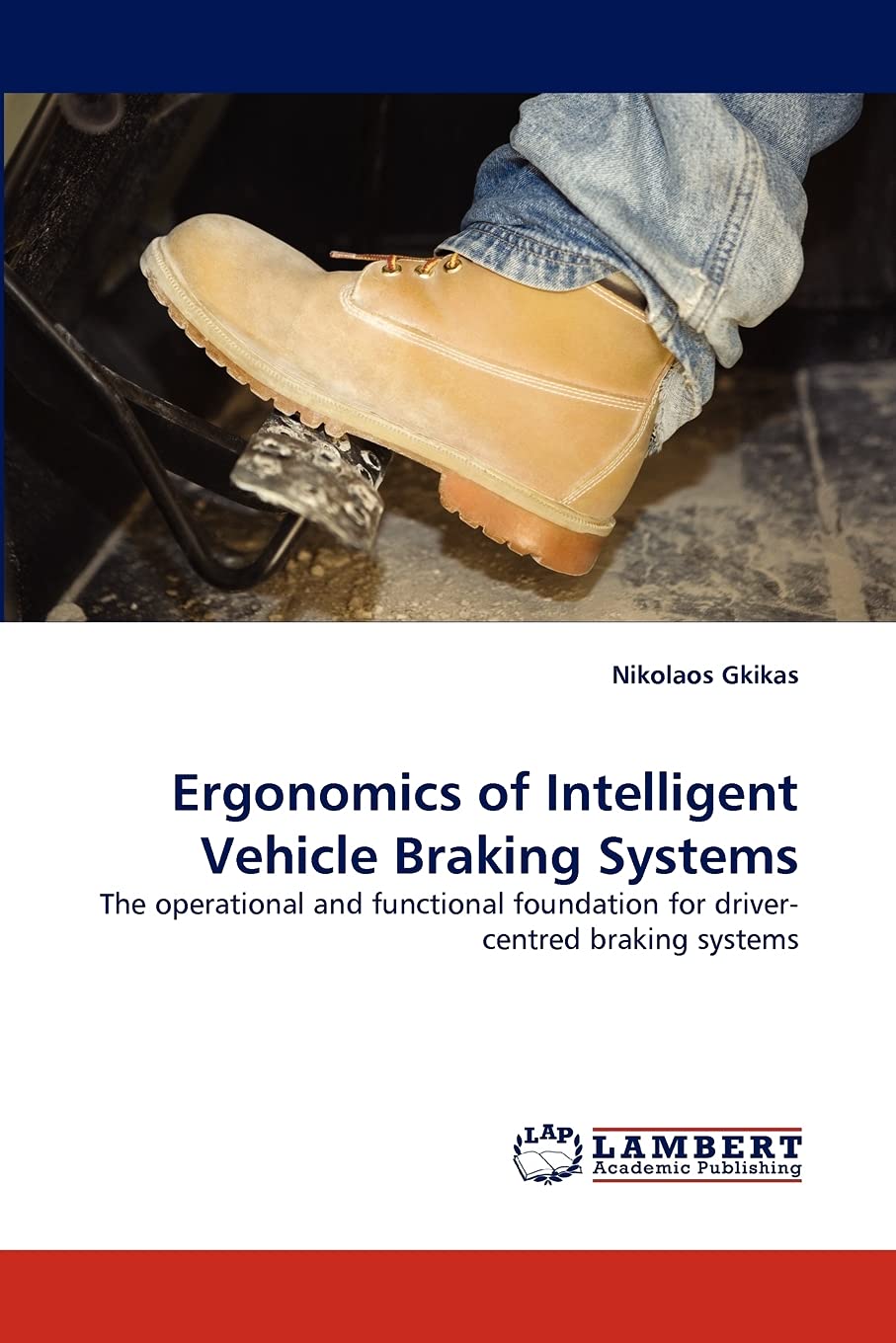 Ergonomics of Intelligent Vehicle Braking Systems: The operational and functional foundation for drivercentred braking systems,Used