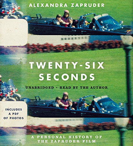 Twentysix Seconds: A Personal History Of The Zapruder Film