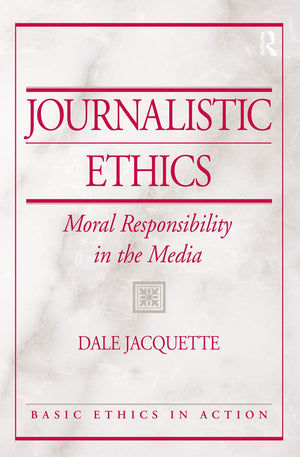 Journalistic Ethics: Moral Responsibility in the Media,New