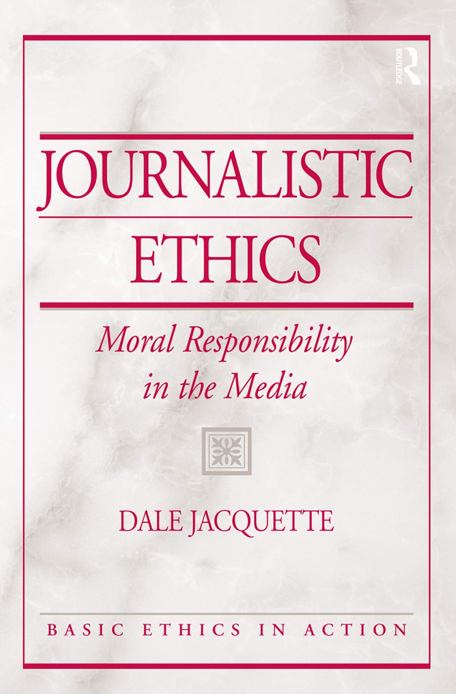 Journalistic Ethics: Moral Responsibility in the Media,Used