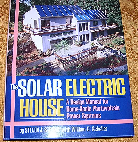 The Solar Electric House: A Design Manual for HomeScale Photovoltaic Power Systems,Used