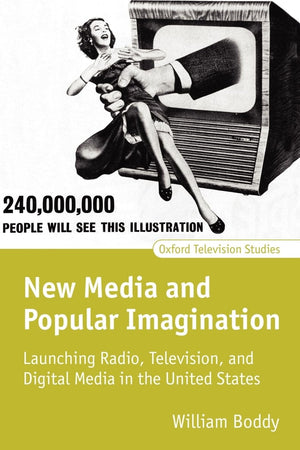 New Media And Popular Imagination: Launching Radio, Television, And Digital Media In The United States (Oxford Television Studie,Used