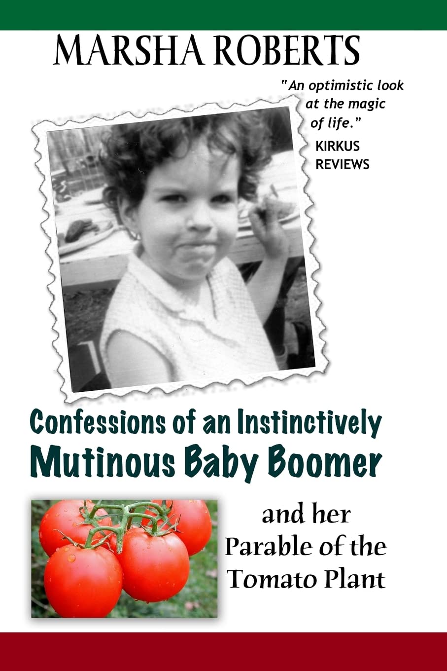 Confessions Of An Instinctively Mutinous Baby Boomer: And Her Parable Of The Tomato Plant,Used