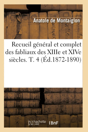 Recueil Gnral Et Complet Des Fabliaux Des Xiiie Et Xive Sicles. T. 4 (D.18721890) (Litterature) (French Edition),New