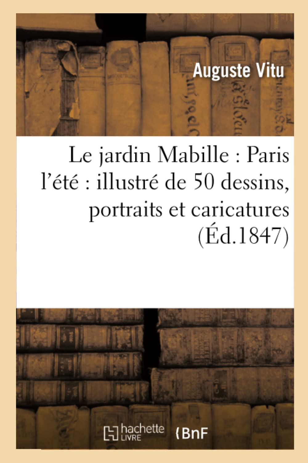 Le Jardin Mabille: Paris L'T Illustr De 50 Dessins, Portraits Et Caricatures (D.1847) (Litterature) (French Edition),New