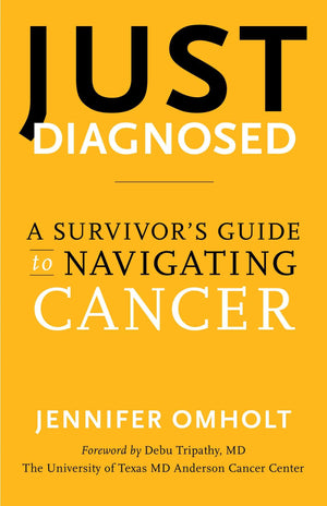 Just Diagnosed: A SurvivorS Guide To Navigating Cancer